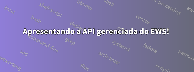 Apresentando a API gerenciada do EWS!