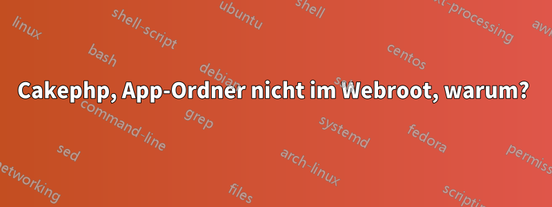 Cakephp, App-Ordner nicht im Webroot, warum?