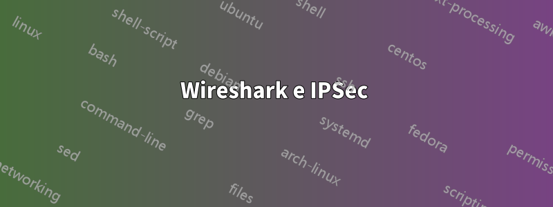 Wireshark e IPSec