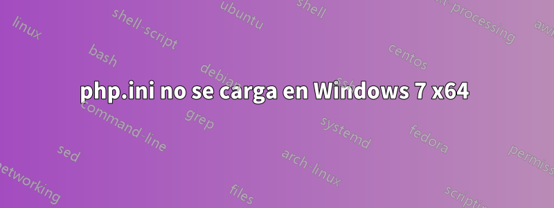 php.ini no se carga en Windows 7 x64