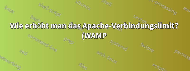 Wie erhöht man das Apache-Verbindungslimit? (WAMP)