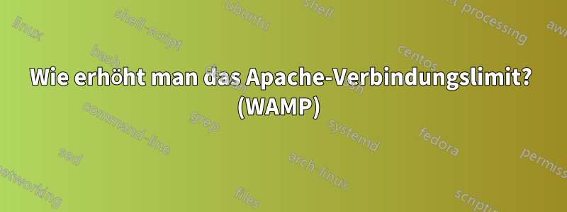 Wie erhöht man das Apache-Verbindungslimit? (WAMP) 