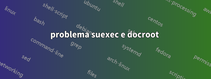 problema suexec e docroot