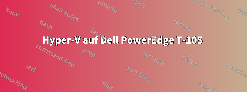 Hyper-V auf Dell PowerEdge T-105