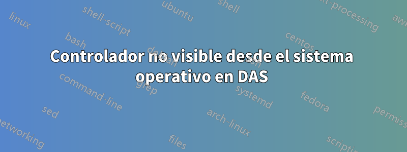 Controlador no visible desde el sistema operativo en DAS