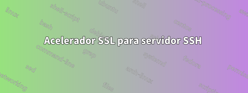 Acelerador SSL para servidor SSH