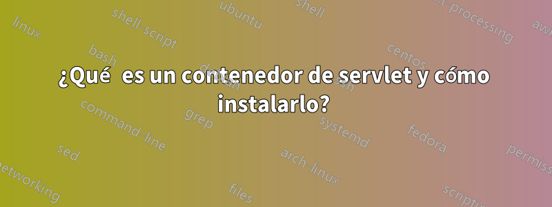 ¿Qué es un contenedor de servlet y cómo instalarlo?