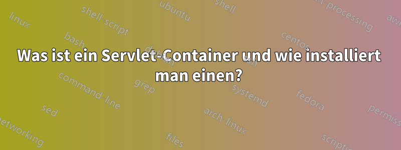 Was ist ein Servlet-Container und wie installiert man einen?