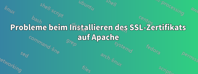 Probleme beim Installieren des SSL-Zertifikats auf Apache