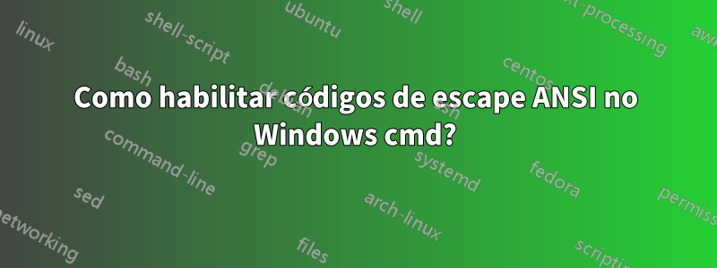 Como habilitar códigos de escape ANSI no Windows cmd?