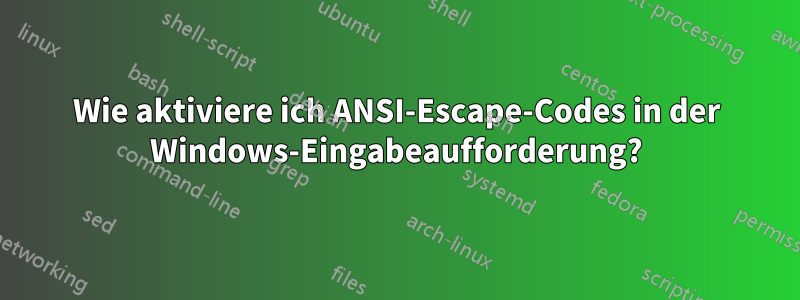 Wie aktiviere ich ANSI-Escape-Codes in der Windows-Eingabeaufforderung?