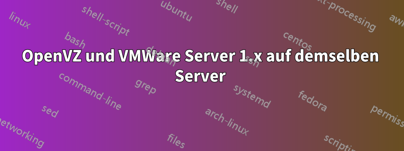 OpenVZ und VMWare Server 1.x auf demselben Server