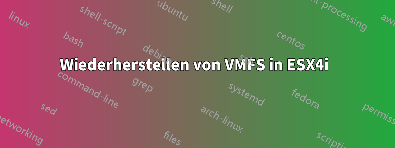 Wiederherstellen von VMFS in ESX4i 