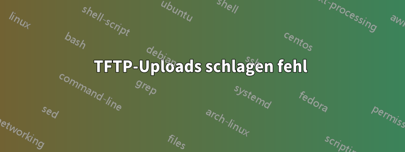 TFTP-Uploads schlagen fehl