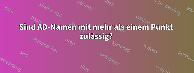 Sind AD-Namen mit mehr als einem Punkt zulässig?