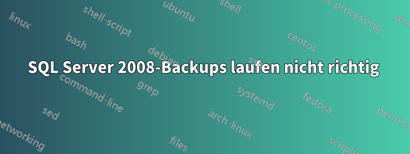 SQL Server 2008-Backups laufen nicht richtig