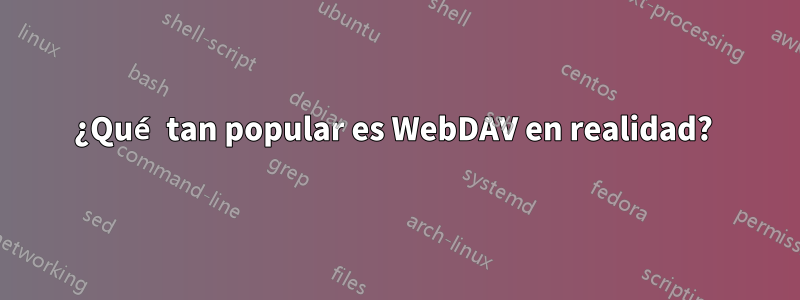 ¿Qué tan popular es WebDAV en realidad? 