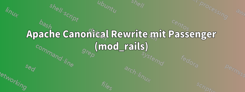 Apache Canonical Rewrite mit Passenger (mod_rails)