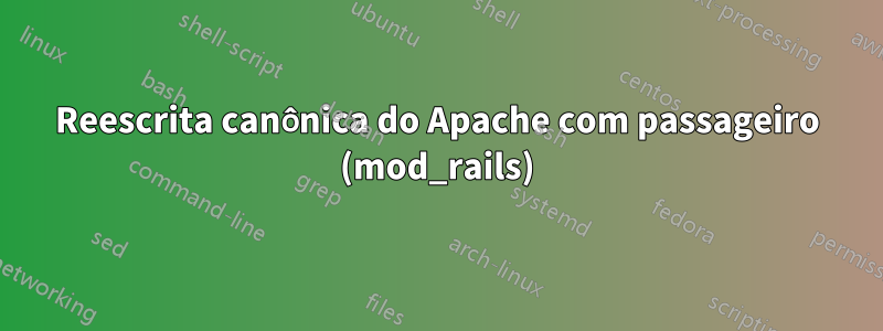 Reescrita canônica do Apache com passageiro (mod_rails)