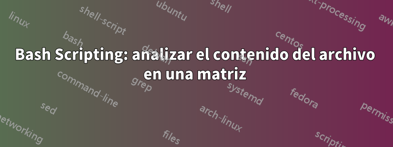 Bash Scripting: analizar el contenido del archivo en una matriz