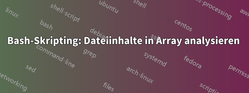 Bash-Skripting: Dateiinhalte in Array analysieren