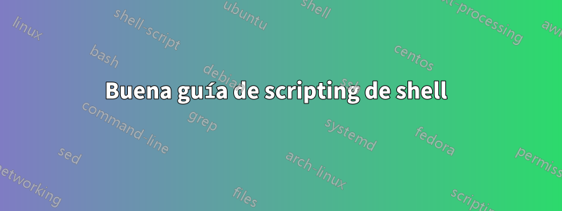 Buena guía de scripting de shell 