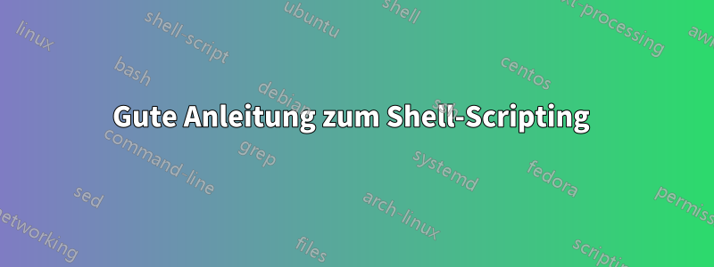 Gute Anleitung zum Shell-Scripting 