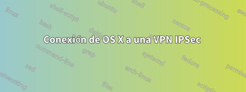 Conexión de OS X a una VPN IPSec