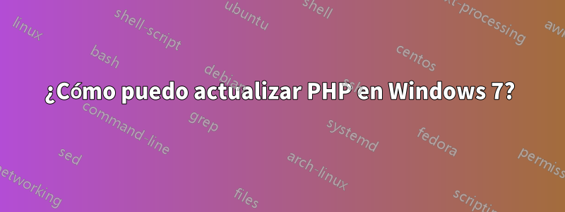 ¿Cómo puedo actualizar PHP en Windows 7?