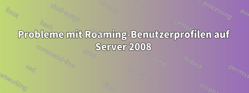 Probleme mit Roaming-Benutzerprofilen auf Server 2008