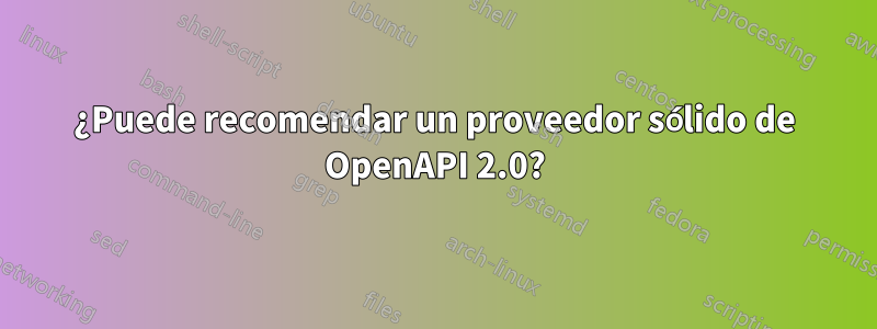 ¿Puede recomendar un proveedor sólido de OpenAPI 2.0?