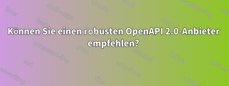 Können Sie einen robusten OpenAPI 2.0-Anbieter empfehlen?