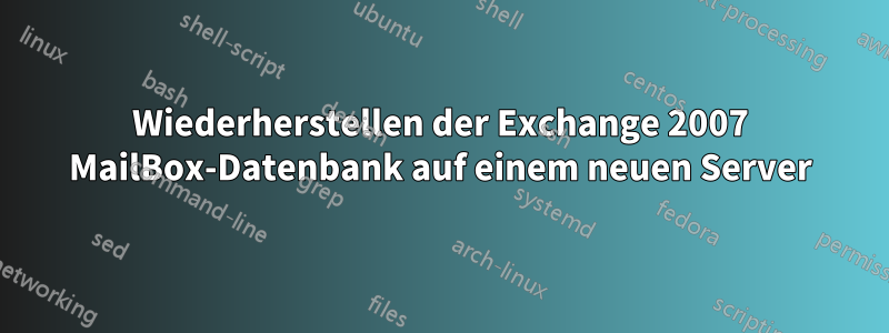 Wiederherstellen der Exchange 2007 MailBox-Datenbank auf einem neuen Server