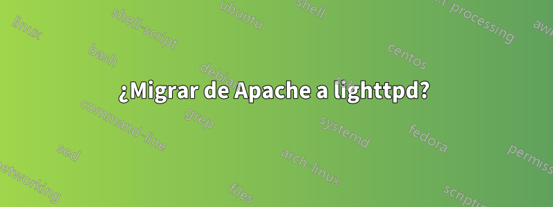 ¿Migrar de Apache a lighttpd?