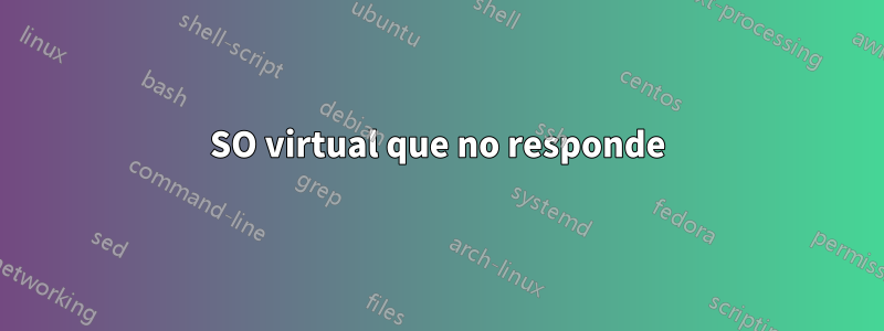 SO virtual que no responde