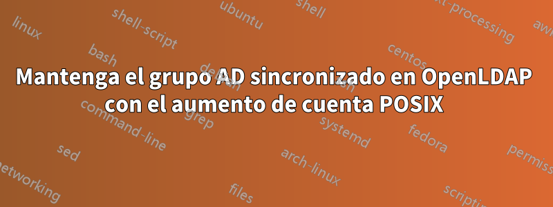 Mantenga el grupo AD sincronizado en OpenLDAP con el aumento de cuenta POSIX