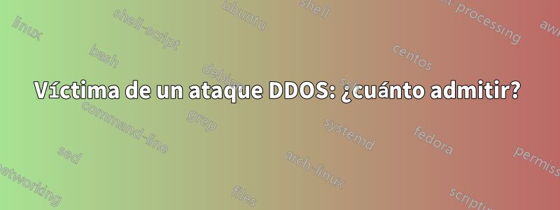 Víctima de un ataque DDOS: ¿cuánto admitir?