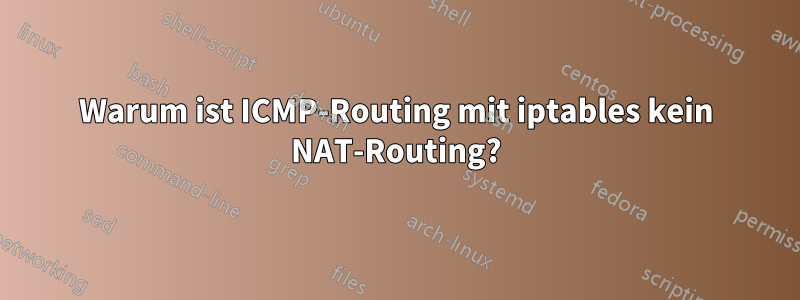 Warum ist ICMP-Routing mit iptables kein NAT-Routing?