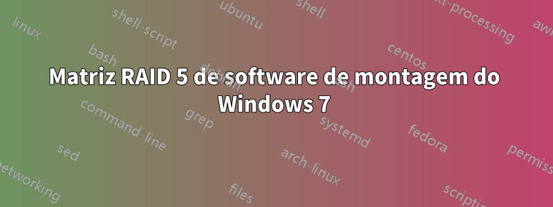 Matriz RAID 5 de software de montagem do Windows 7