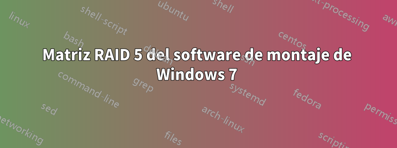 Matriz RAID 5 del software de montaje de Windows 7