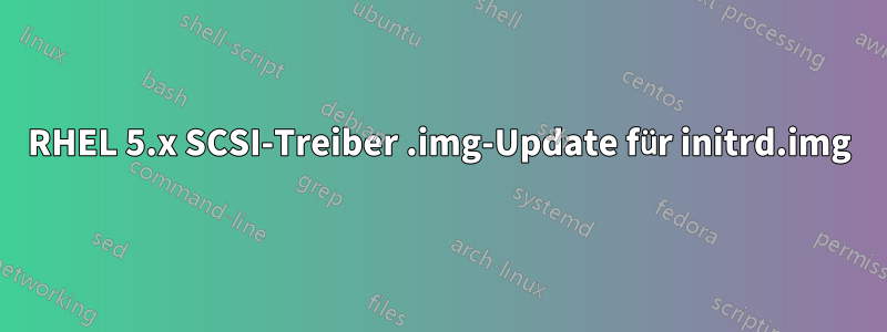 RHEL 5.x SCSI-Treiber .img-Update für initrd.img