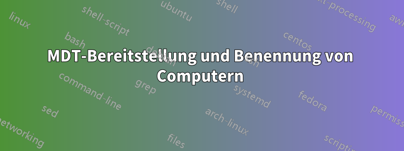 MDT-Bereitstellung und Benennung von Computern