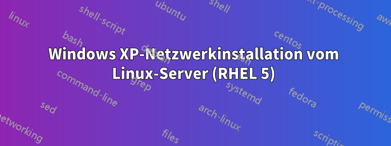 Windows XP-Netzwerkinstallation vom Linux-Server (RHEL 5)