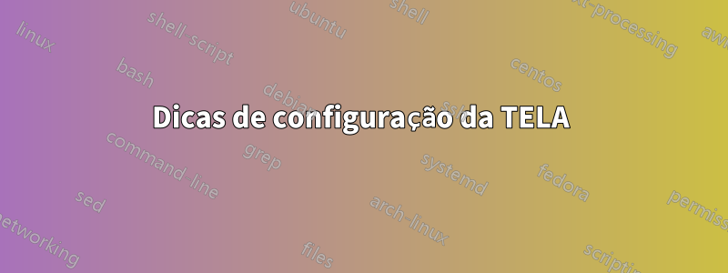 Dicas de configuração da TELA