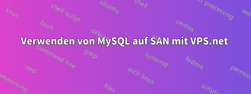 Verwenden von MySQL auf SAN mit VPS.net