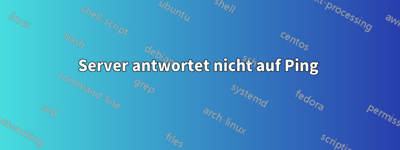 Server antwortet nicht auf Ping