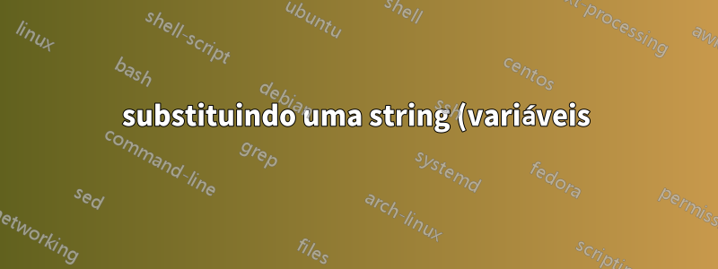 substituindo uma string (variáveis) em um arquivo conf do Linux?