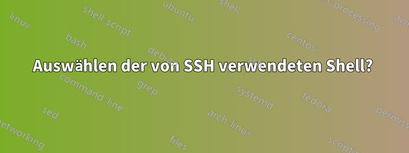 Auswählen der von SSH verwendeten Shell?