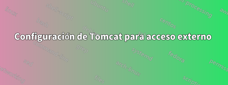 Configuración de Tomcat para acceso externo