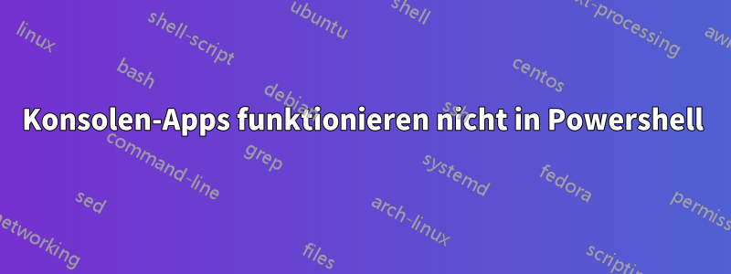 Konsolen-Apps funktionieren nicht in Powershell